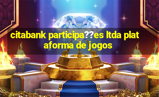 citabank participa??es ltda plataforma de jogos