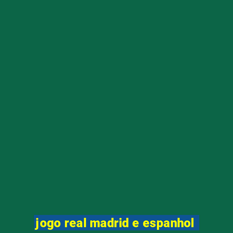 jogo real madrid e espanhol