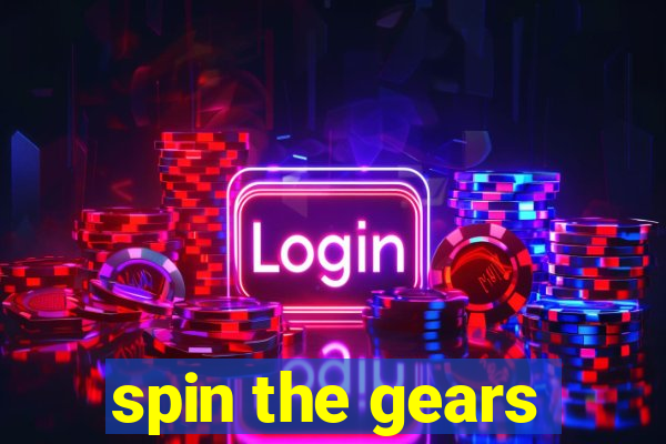 spin the gears