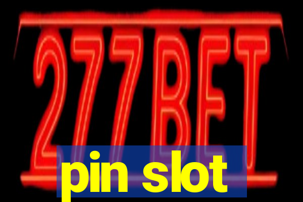 pin slot