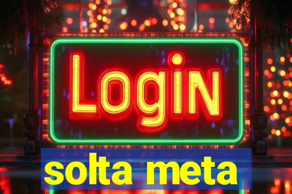 solta meta