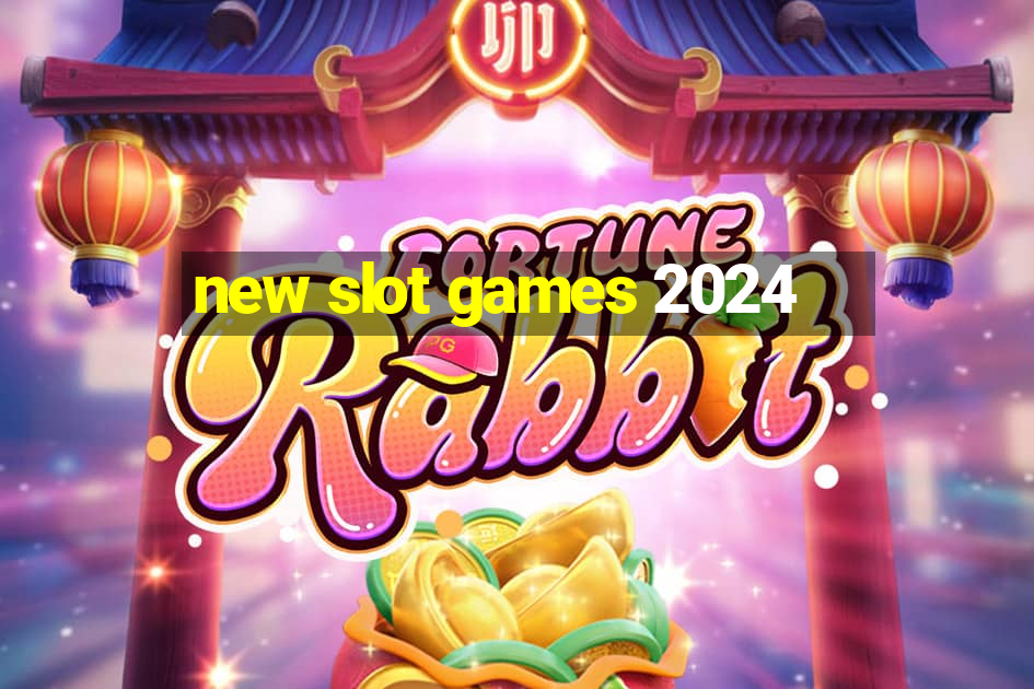 new slot games 2024