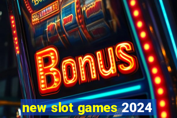 new slot games 2024