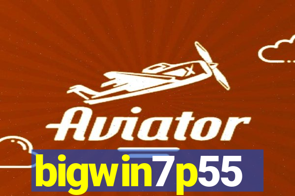 bigwin7p55