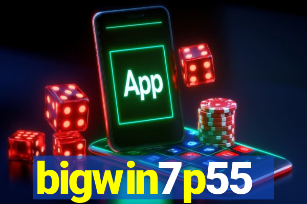 bigwin7p55