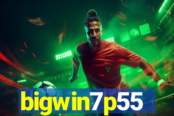 bigwin7p55