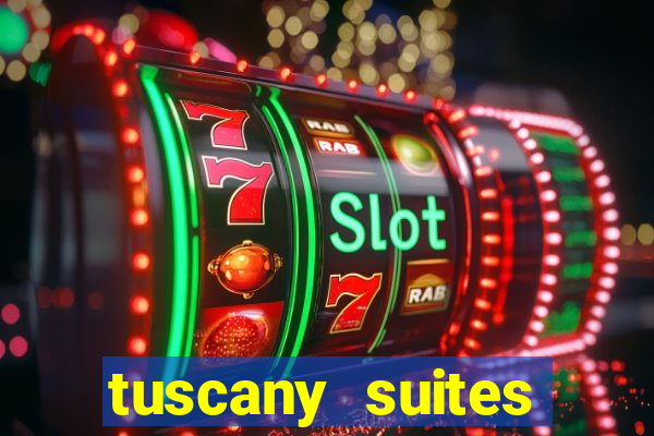 tuscany suites casino hotel las vegas