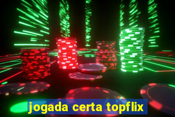 jogada certa topflix