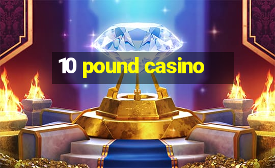 10 pound casino