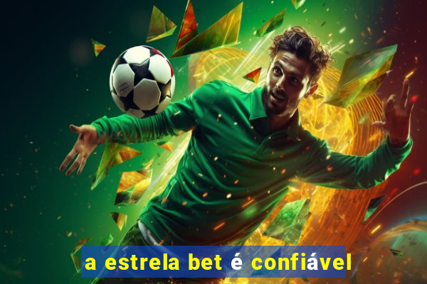 a estrela bet é confiável