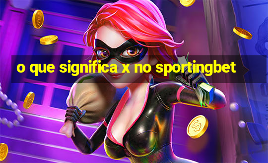 o que significa x no sportingbet