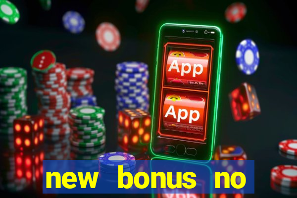 new bonus no deposit casino