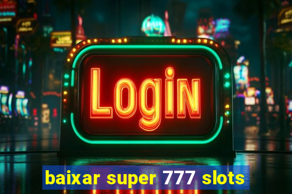 baixar super 777 slots