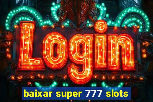 baixar super 777 slots