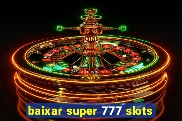 baixar super 777 slots