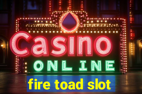 fire toad slot