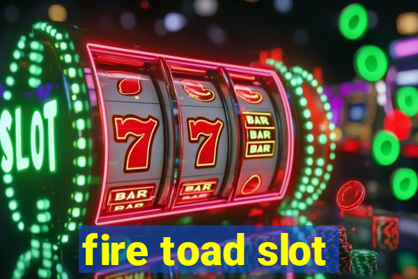 fire toad slot