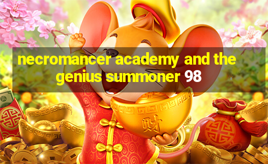 necromancer academy and the genius summoner 98