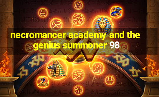 necromancer academy and the genius summoner 98