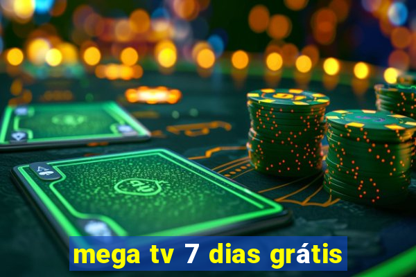 mega tv 7 dias grátis