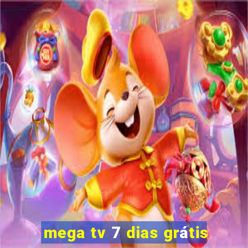 mega tv 7 dias grátis