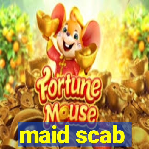 maid scab