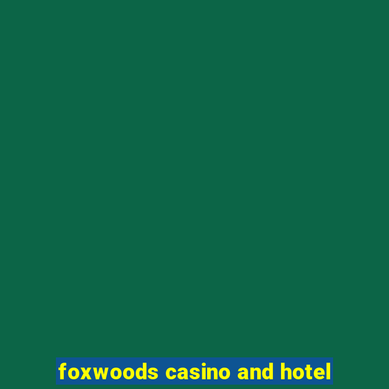 foxwoods casino and hotel