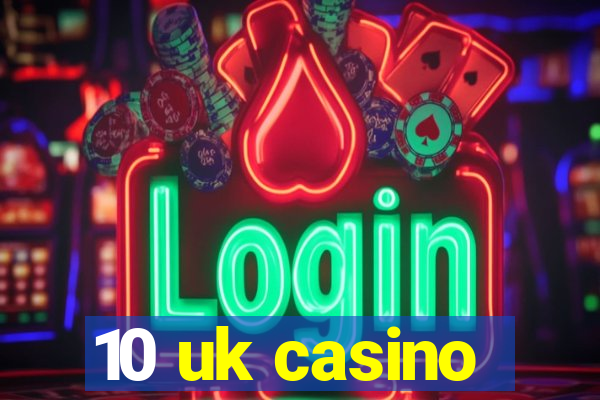 10 uk casino