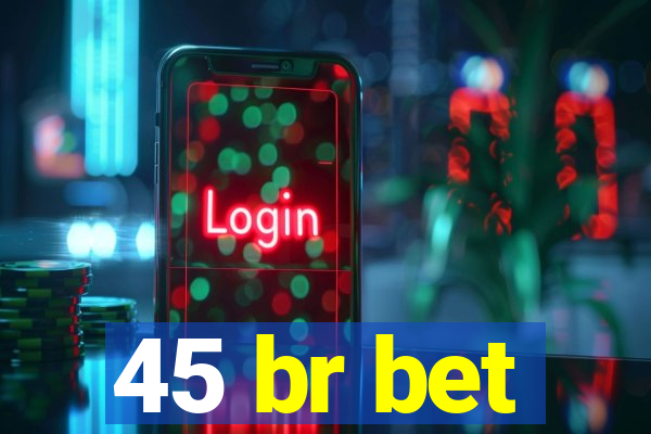 45 br bet