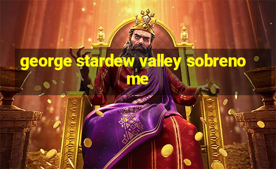 george stardew valley sobrenome