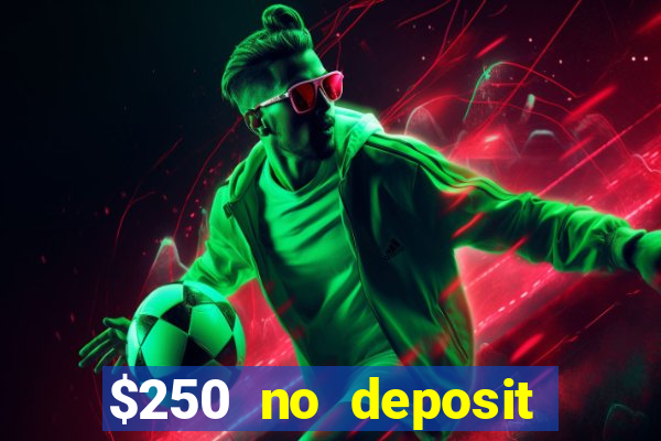 $250 no deposit bonus casino