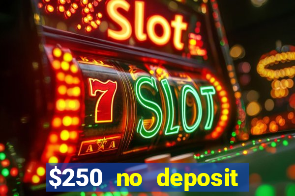 $250 no deposit bonus casino