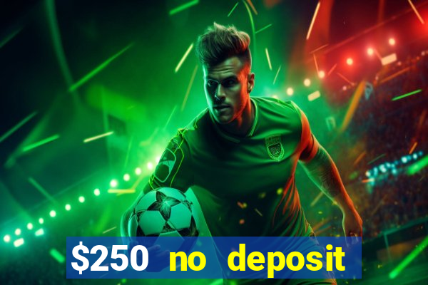 $250 no deposit bonus casino