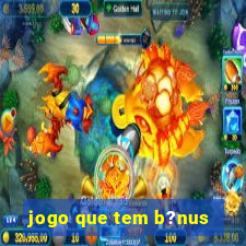 jogo que tem b?nus