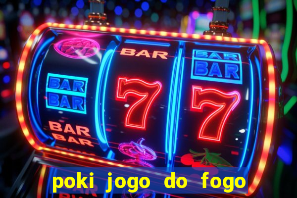 poki jogo do fogo e agua