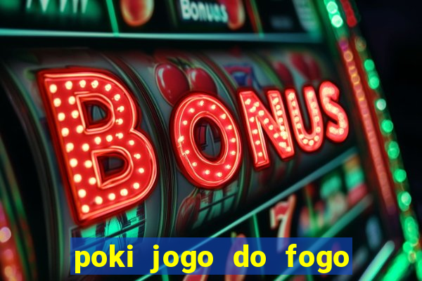 poki jogo do fogo e agua