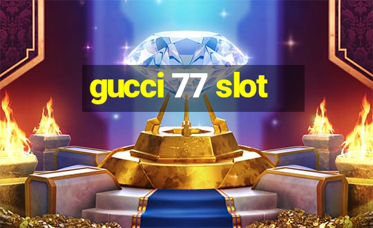 gucci 77 slot