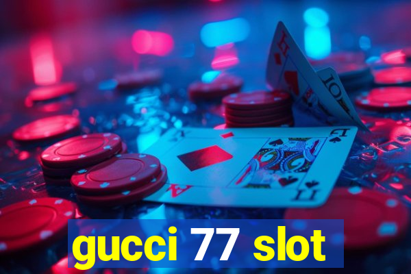 gucci 77 slot