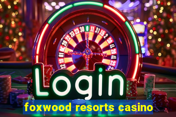 foxwood resorts casino