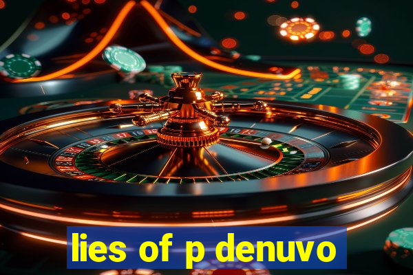 lies of p denuvo