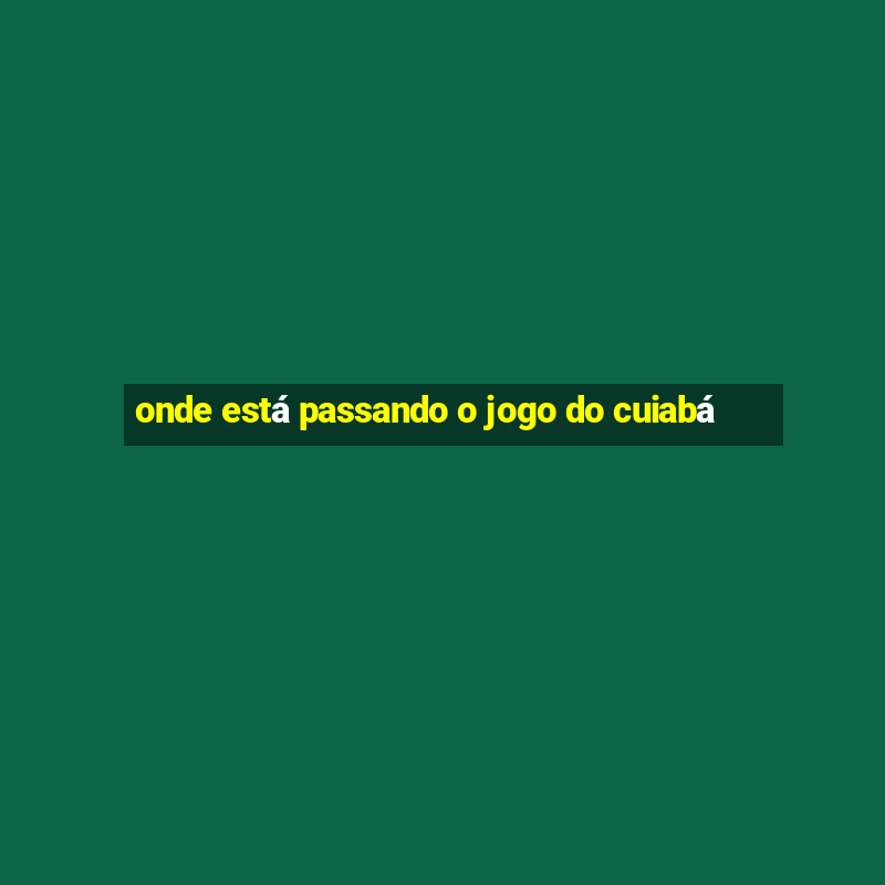 onde está passando o jogo do cuiabá