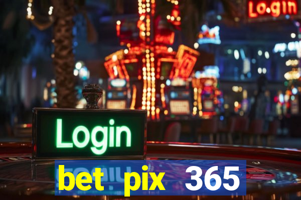 bet pix 365 apostas online