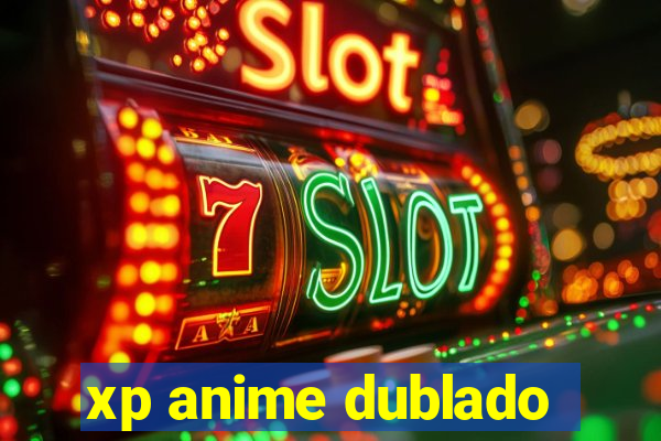 xp anime dublado