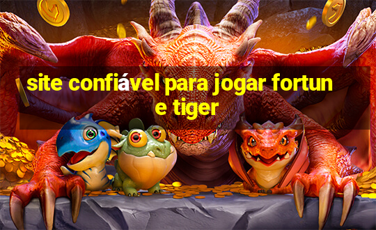 site confiável para jogar fortune tiger