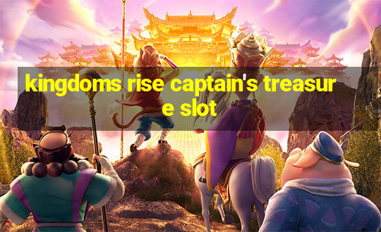 kingdoms rise captain's treasure slot