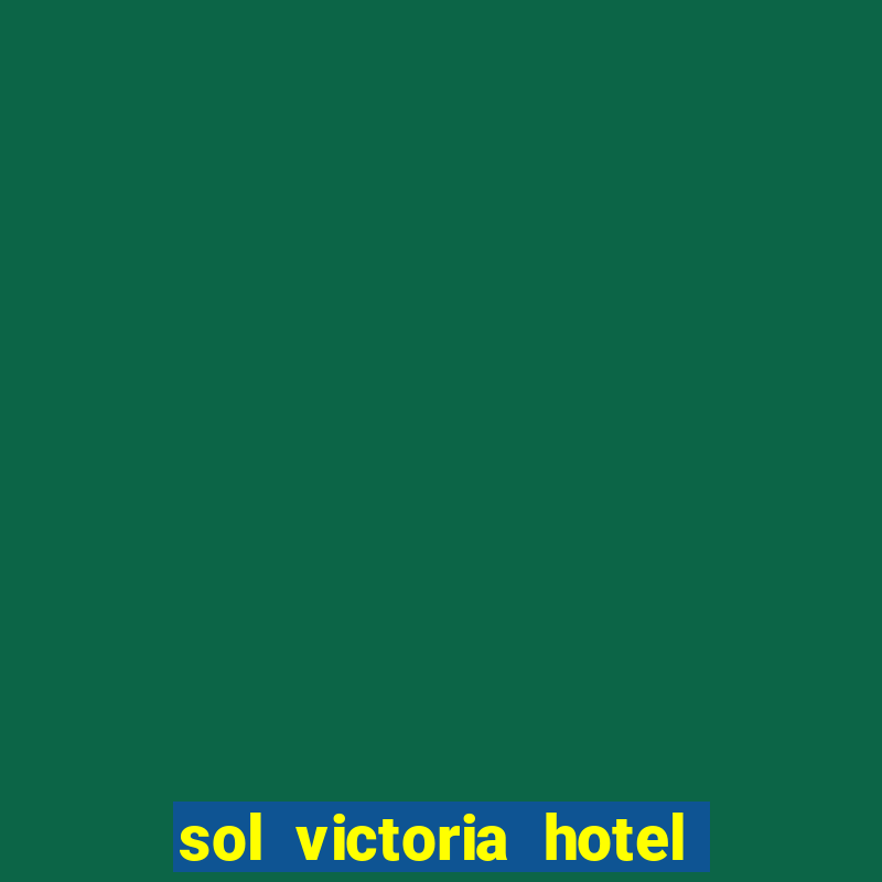 sol victoria hotel spa y casino