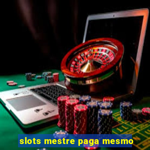 slots mestre paga mesmo