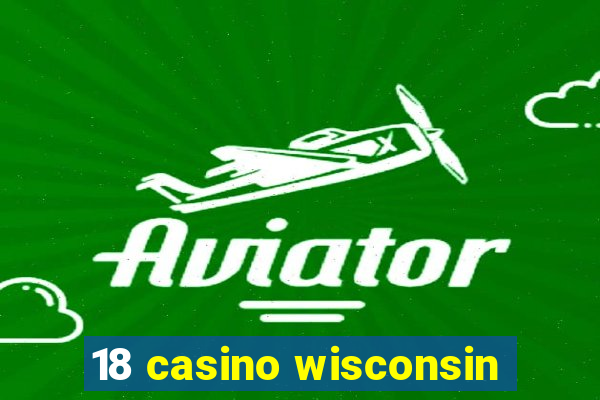 18 casino wisconsin