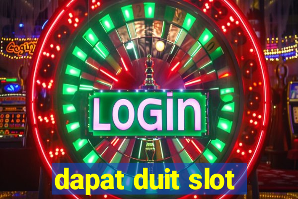 dapat duit slot