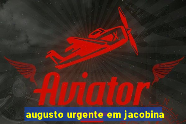 augusto urgente em jacobina